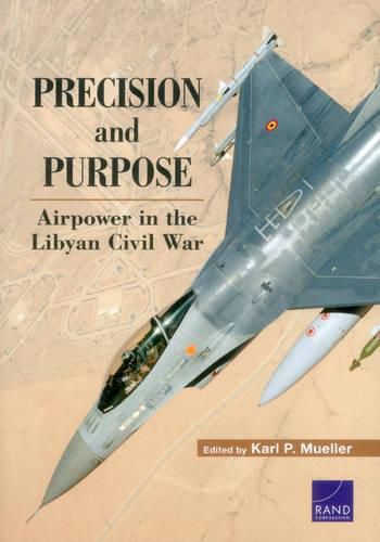 Cover image for Precision and Purpose: Airpower in the Libyan Civil War