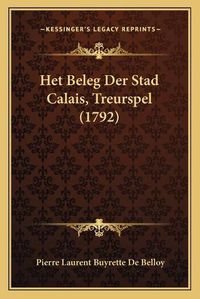 Cover image for Het Beleg Der Stad Calais, Treurspel (1792)