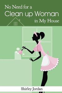 Cover image for No Need for a Cleanup Woman in My House