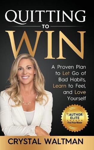 Cover image for Quitting to Win: A Proven Plan to Let Go of Bad Habits, Learn to Feel and Love Yourself