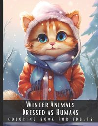 Cover image for Winter Animals Dressed as Humans Coloring Book for Adults