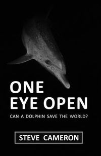 Cover image for One Eye Open: Can a Dolphin Save the World?