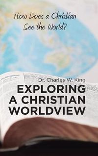 Cover image for Exploring a Christian Worldview: How Does a Christian See the World?