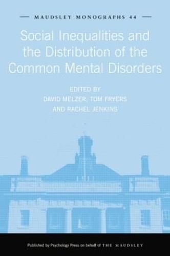 Social Inequalities and the Distribution of the Common Mental Disorders: Maudsley Monographs number forty-four