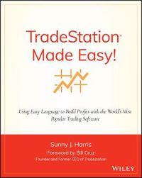 Cover image for TradeStation Made Easy: Using EasyLanguage to Build Profits with the World's Most Popular Trading Software