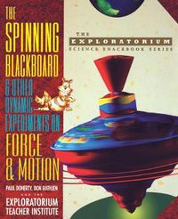 Cover image for The Spinning Blackboard and Other Dynamic Experiments on Force and Motion