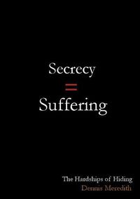 Cover image for Secrecy = Suffering: The Hardships of Hiding