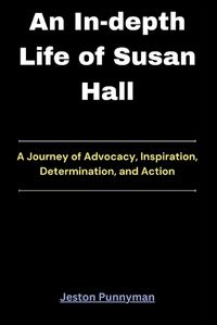 Cover image for An In-depth Life of Susan Hall