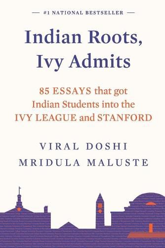 Cover image for Indian Roots, Ivy Admits:: 85 Essays that got Indian Students Into the Ivy League and Stanford