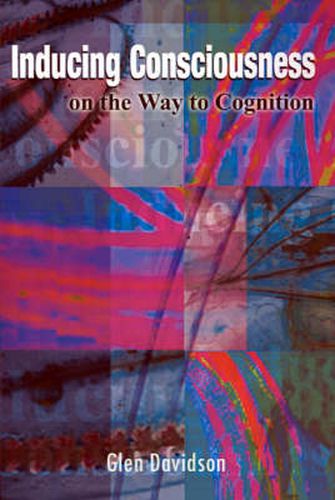 Cover image for Inducing Consciousness: On the Way to Cognition