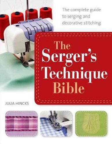 Cover image for The Serger's Technique Bible: The Complete Guide to Serging and Decorative Stitching