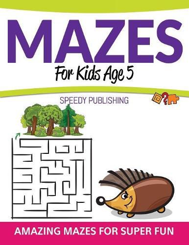 Cover image for Mazes For Kids Age 5: Amazing Mazes For Super Fun