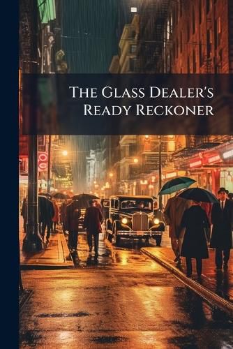 Cover image for The Glass Dealer's Ready Reckoner