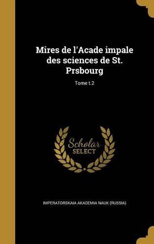 Cover image for Mires de L'Acade Impale Des Sciences de St. Prsbourg; Tome T.2