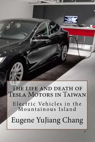 Cover image for The Life and Death of Tesla Motors in Taiwan: Electric Vehicles in the Mountainous Island