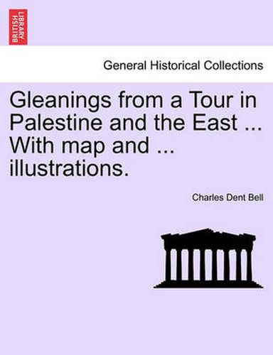 Cover image for Gleanings from a Tour in Palestine and the East ... with Map and ... Illustrations.