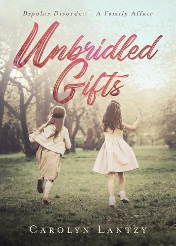 Cover image for Unbridled Gifts: Bipolar Disorder - A Family Affair