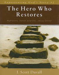 Cover image for The Hero Who Restores: Humanity, Satan and Sin, Jesus Christ