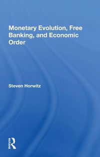 Cover image for Monetary Evolution, Free Banking, and Economic Order