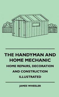 Cover image for The Handyman And Home Mechanic - Home Repairs, Decoration And Construction Illustrated