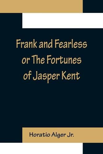 Cover image for Frank and Fearless or The Fortunes of Jasper Kent