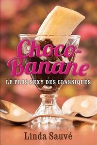 Cover image for Choco-Banane: Le plus sexy des classiques