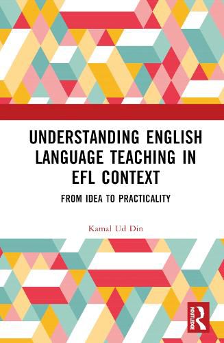 Cover image for Understanding English Language Teaching in EFL Context: From Idea to Practicality