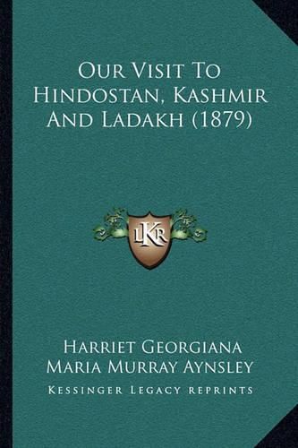 Cover image for Our Visit to Hindostan, Kashmir and Ladakh (1879)