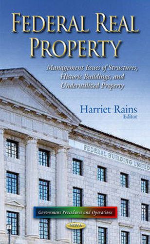 Cover image for Federal Real Property: Management Issues of Structures, Historic Buildings & Underutilized Property