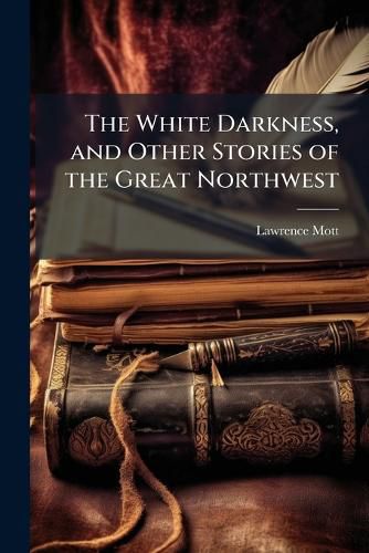 Cover image for The White Darkness, and Other Stories of the Great Northwest