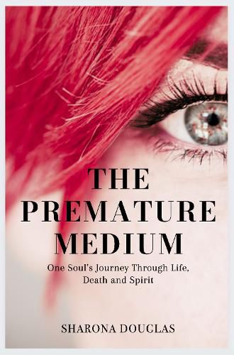 Cover image for The Premature Medium: One Soul's Journey Through Life, Death and Spirit