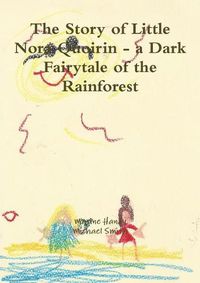 Cover image for The Story of Little Nora Quoirin - a Dark Fairytale of the Rainforest