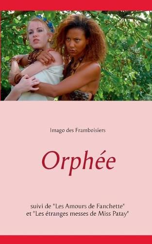 Cover image for Orphee: Suivi de Les Amours de Fanchette et Les etranges messes de Miss Patay