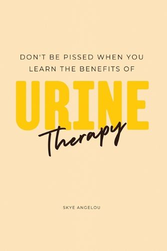 Cover image for Don't Be Pissed When You Learn The Benefits Of Urine Therapy