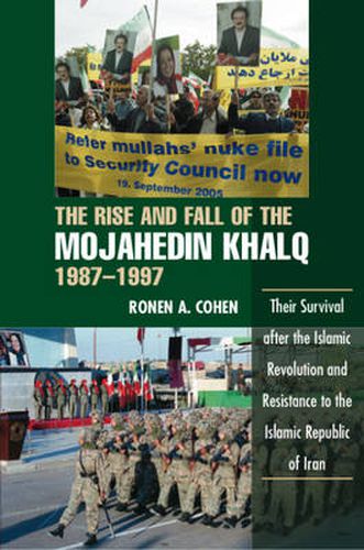 Cover image for Rise & Fall of the Mojahedin Khalq, 1987-1997: Their Survival after the Islamic Revolution & Resistance to the Islamic Republic of Iran