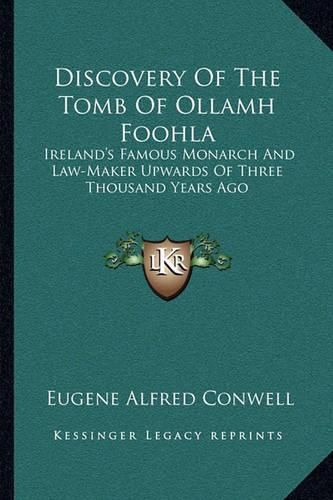 Cover image for Discovery of the Tomb of Ollamh Foohla: Ireland's Famous Monarch and Law-Maker Upwards of Three Thousand Years Ago