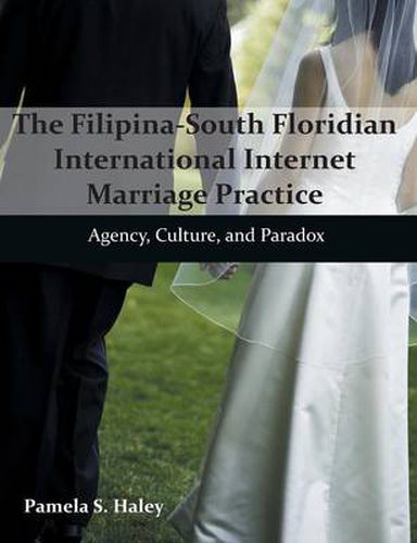 Cover image for The Filipina-South Floridian International Internet Marriage Practice: Agency, Culture, and Paradox