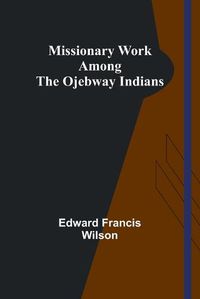 Cover image for Missionary Work Among the Ojebway Indians