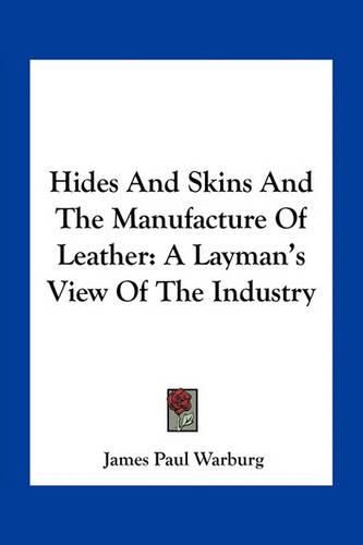 Hides and Skins and the Manufacture of Leather: A Layman's View of the Industry