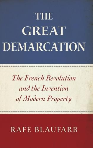 Cover image for The Great Demarcation: The French Revolution and the Invention of Modern Property