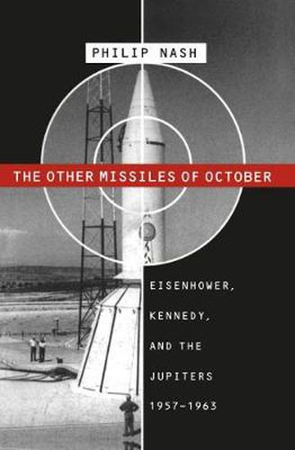 Cover image for The Other Missiles of October: Eisenhower, Kennedy, and the Jupiters, 1957-1963