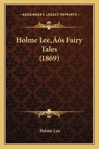 Cover image for Holme Leea Acentsacentsa A-Acentsa Acentss Fairy Tales (1869)