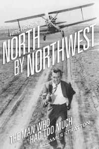 Cover image for Hitchcock's North by Northwest: The Man Who Had Too Much