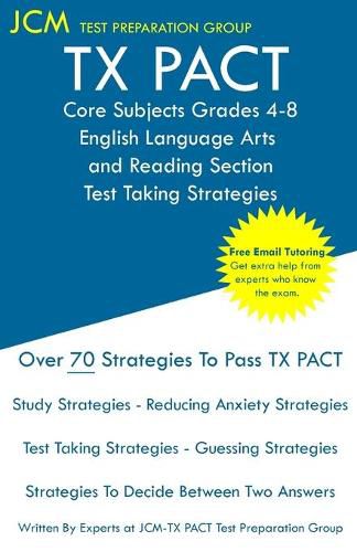 Cover image for TX PACT Core Subjects Grades 4-8 English Language Arts and Reading Section - Test Taking Strategies: TX PACT 791 Exam - Free Online Tutoring - New 2020 Edition - The latest strategies to pass your exam.