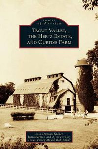 Cover image for Trout Valley, the Hertz Estate, and Curtiss Farm