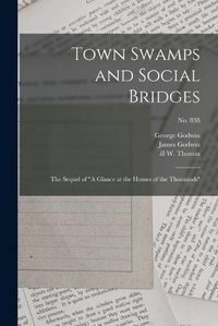 Cover image for Town Swamps and Social Bridges: the Sequel of A Glance at the Homes of the Thousands; no. 838