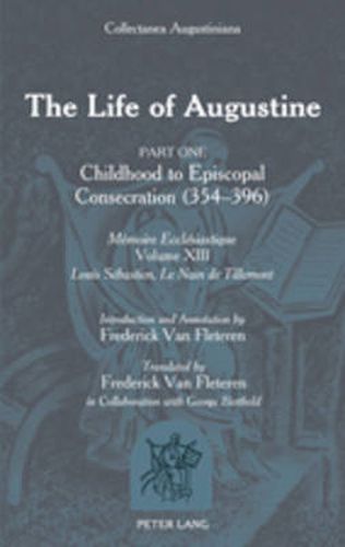 The Life of Augustine: Part One: Childhood to Episcopal Consecration (354-396)-  Memoire Ecclesiastique-  Volume XIII- Introduction and Annotation by Frederick Van Fleteren- Translated by Frederick Van Fleteren in Collaboration with George Berthold