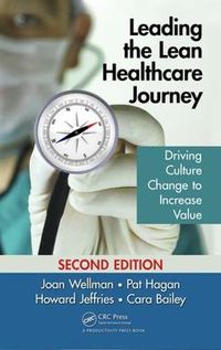 Cover image for Leading the Lean Healthcare Journey: Driving Culture Change to Increase Value, Second Edition