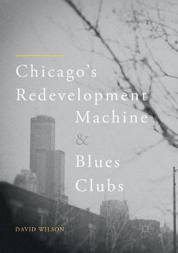 Cover image for Chicago's Redevelopment Machine and Blues Clubs