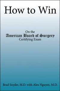 Cover image for How to Win: On the American Board of Surgery Certifying Exam